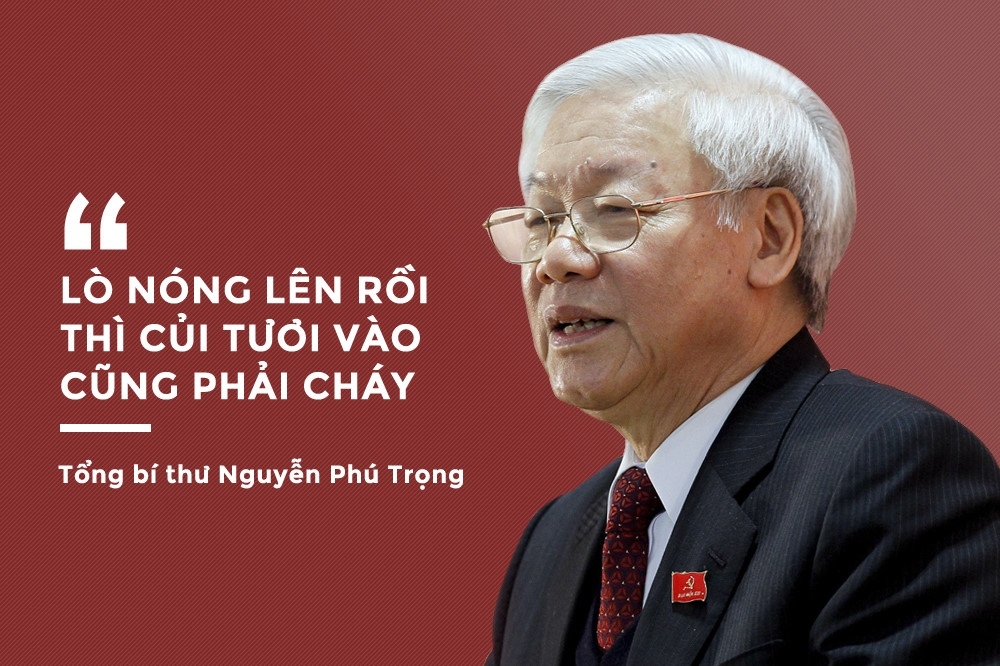 Câu nói “Lò đã nóng lên rồi thì củi tươi vào đây cũng phải cháy” của Tổng Bí thư Nguyễn Phú Trọng đã trở thành một biểu tượng chống tham nhũng.