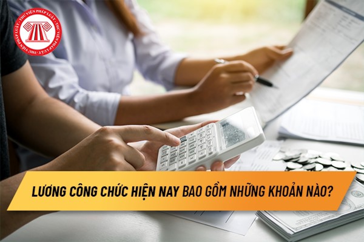 Lương công chức hiện nay bao gồm những khoản nào?